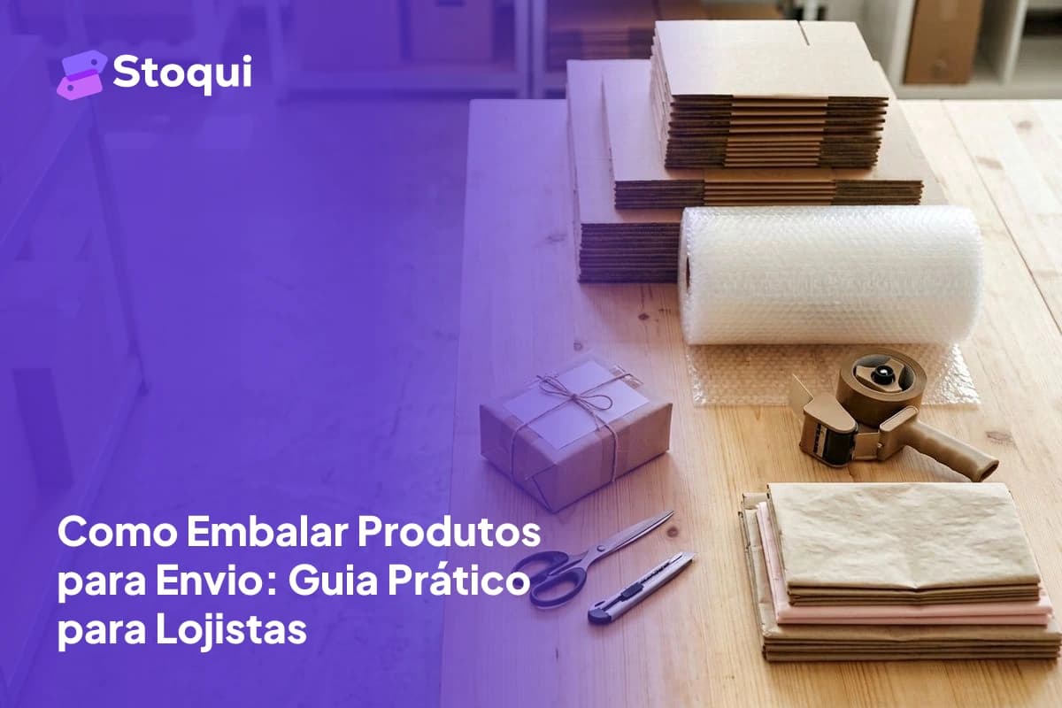 Como Embalar Produtos para Envio: Guia Prático para Lojistas