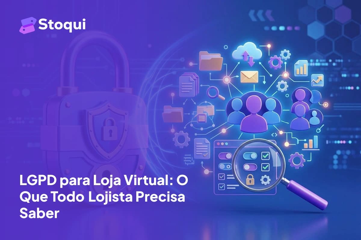 LGPD para Loja Virtual: O Que Todo Lojista Precisa Saber